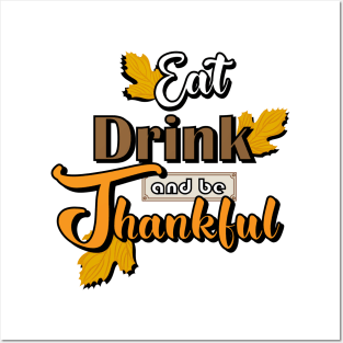 Eat, Drink and Be Thankful Posters and Art